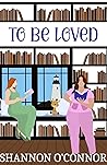 To Be Loved by Shannon   O'Connor