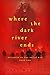 Where the Dark River Ends by Steve Wynalda