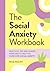 The Social Anxiety Workbook: Practical Tips and Guided Exercises to Help You Overcome Social Anxiety