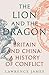 Weidenfeld Nicolson The Lion and the Dragon Britain and China A History of Conflict.