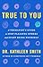 True to You: A Therapist's Guide to Stop Pleasing Others and Start Being Yourself