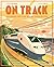 On Track: The remarkable story of how trains have changed our world