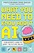 What You Need to Know About AI: A beginner’s guide to what the future holds