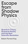 Weidenfeld Nicolson Escape From Shadow Physics Quantum Theory, Quantum Reality and the Next Scientific Revolution. Weidenfeld Nicolson Escape From Shadow Physics Quantum Theory, Quantum Reality and the Next Scientific Revolution.