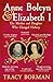 Anne Boleyn & Elizabeth I: The Mother and Daughter Who Changed History