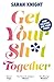 Get Your Sh*t Together (A No F*cks Given Guide)