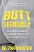 Canelo Butt Seriously The Definitive Guide to Anal Health, Pl... by Evan Goldstein