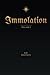 Immolation: Volume I