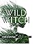 Wild Witch: A Guide to Earth Magic