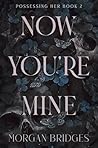 Now You're Mine: ...