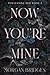 Now You're Mine by Morgan Bridges