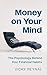 Money on Your Mind: The Psychology Behind Your Financial Habits