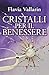 Cristalli per il Benessere (Salute e Benessere) (Italian Edition)