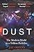 Dust: The Modern World in a Trillion Particles