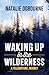 Waking Up in the Wilderness by Natalie Ogbourne