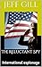 The Reluctant Spy: Internat...