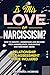 Is This Love or Narcissism?: How to Identify, Understand and Recover from Manipulation, Gaslighting and Narcissist Abuse. Relationship Self-Assessment ... (Better Relationships, Better Life)