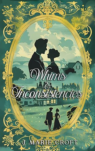 Whims & Inconsistencies: A Collection of Humorous Pride and Prejudice Variations (Mr Darcy's Dilemmas)