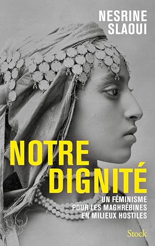 Notre dignité: Un féminisme pour les Maghrébines en milieux hostiles (Paperback)