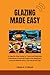 Glazing Made Easy by Craig K. Stroud