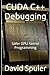 CUDA C++ Debugging: Safer GPU Kernel Programming (Generative AI LLM Programming)