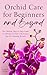 Orchid Care for Beginners a...