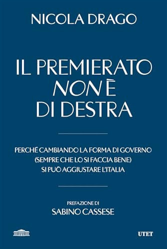 Il premierato non è di destra: Perché cambiando la forma di governo (sempre che lo si faccia bene) si può aggiustare l'Italia (Italian Edition)