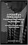 O Poder da Persuasão: Transforme Suas Palavras Em Resultados: Aprenda a Persuadir como Tyrion Lannister (Portuguese Edition)