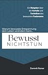 Bewusst Nichtstun: Ein Ratgeber über die Vorteile und Techniken des bewussten Faulenzens: Warum bewusste Entspannung dein Leben verändern kann... (German Edition) Bewusst Nichtstun: Ein Ratgeber über die Vorteile und Techniken des bewussten Faulenzens: Warum bewusste Entspannung dein Leben verändern kann... (German Edition)