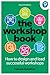 The Workshop Book