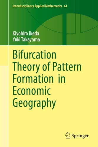 Bifurcation Theory of Pattern Formation in Economic Geography (Interdisciplinary Applied Mathematics, 61)