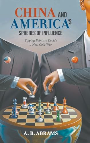 China And America's Spheres Of Influence: Tipping Points To Decide A New Cold War (Hardcover)