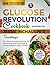 Glucose Revolution Cookbook Inspired by Jessie Inchauspe's Teachings: 75+ Easy-to-Make Recipes for Balancing and Maintaining Healthy Blood Sugar Levels