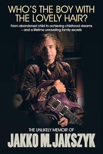 Kingmaker Whos The Boy With The Lovely Hair? The Unlikely Memoir of Jakko M Jakszyk. (Hardcover)