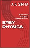 EASY PHYSICS: Fundamental Concepts of Physics (Volume 1)
