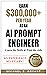 Earn $300,000+ Per Year As an AI Prompt Engineer by Michael E. Bryant