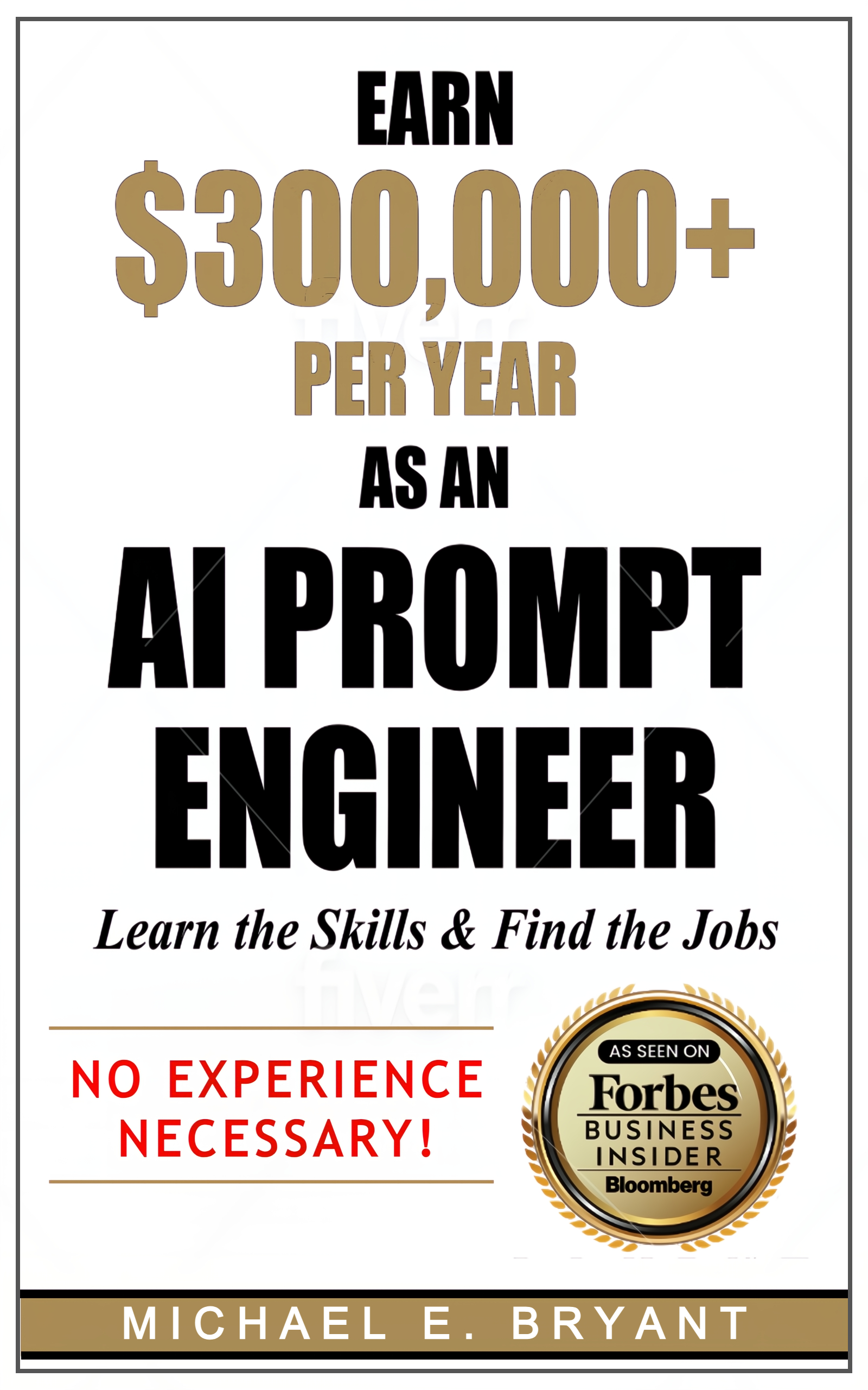 Earn $300,000+ Per Year As an AI Prompt Engineer: Learn the Skills & Find the Jobs (AI Prompt Engineering)