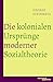Die kolonialen Ursprünge moderner Sozialtheorie: Französische Soziologie und das Überseeimperium (German Edition)