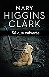 Sé que volverás by Mary Higgins Clark