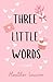 Three Little Words by Heather  Lauren