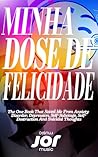 Minha Dose de Felicidade: O Livro Que Me Faz A Pessoa Mais Feliz Onde Seja Que Eu Esteja - Me Salvou da Ansiedade e Depressão Com Suas Good Vibes! (Coleção Caminhos 1) (Portuguese Edition)