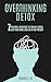Overthinking Detox: 7 Practical Strategies to Reduce Stress, Clear Your Mind, and Live in the Present