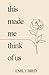 This Made Me Think Of Us by Emily Bird