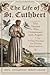 THE LIFE OF ST. CUTHBERT: T...