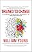 Trained To Change: The Unfo...