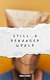 Still... A Deranged World