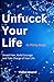 Unfucck Your Life in 30 Days: Smash Fear, Build Courage and Take Charge of Your Life (The Unfucck Series: Transform Every Corner of Your Life, One Book at a Time)