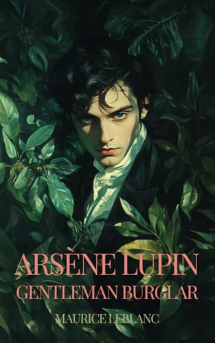Arsène Lupin, Gentleman-Burglar: also known as THE EXTRAORDINARY ADVENTURES OF ARSENE LUPIN, GENTLEMAN-BURGLER; The Hermes-Arsene Collection - BOOK 1