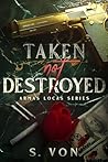 Taken, Not Destroyed