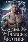 Claimed by My Fiancé's Brother by Krista Lark